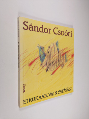 Sandor Csoori : Ei kukaan, vain ystäväsi : runoja