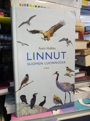 Antti Halkka : Linnut Suomen luonnossa ( 1 p. 2007 )