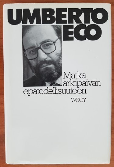 Umberto Eco: Matka arkipäivän epätodellisuuteen