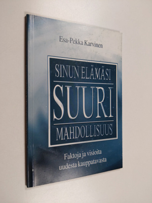 Esa-Pekka Karvinen : Sinun elämäsi suuri mahdollisuus