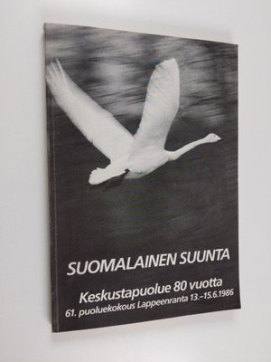 Suomalainen suunta : Keskustapuolue 80 vuotta : 61. puolu...