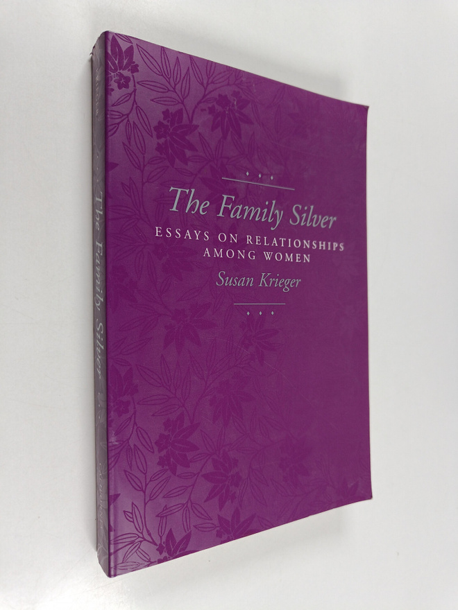 Susan Krieger : The family silver : essays on relationshi...