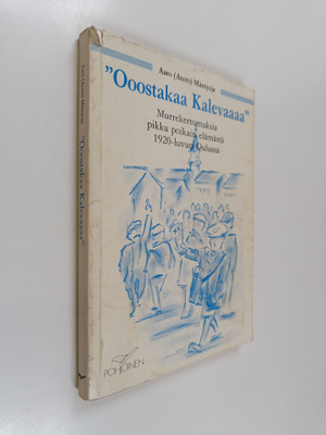 Aaro Mäntyoja : Ooostakaa Kalevaaaa : murrekertomuksia pi...