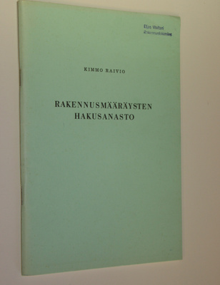 Kimmo Raivio : Rakennusmääräysten hakusanasto