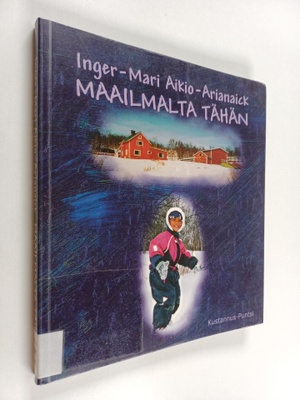 Inger-Mari Aikio-Arianaick : Maailmalta tähän