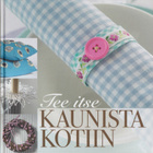 Päivi Heininen (toim.): Tee itse kaunista kotiin - pikkukuva 1