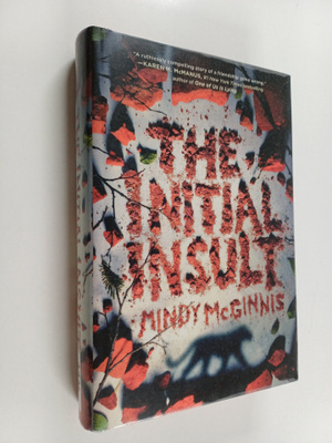 Mindy McGinnis : The Initial Insult
