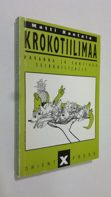 Matti Rantala : Krokotiilimaa : Havanna ja Santiago de Cu...