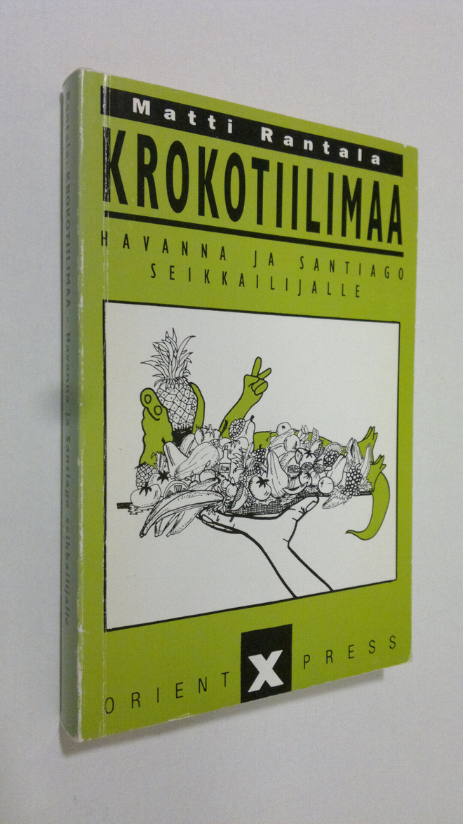 Matti Rantala : Krokotiilimaa : Havanna ja Santiago de Cu...