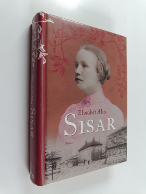 Elisabet Aho : Sisar : historiallinen romaani vuosilta 19...