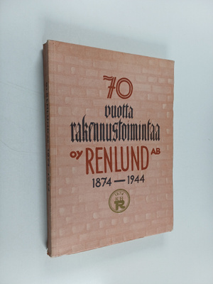 Yrjö Similä : 70 vuotta rakennustoimintaa : oy. Renlund a...