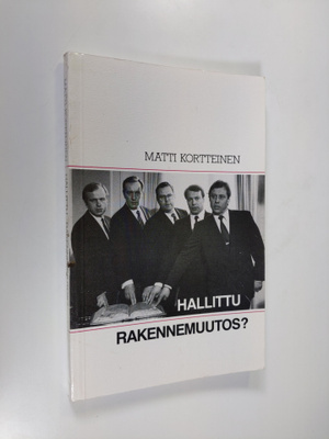 Matti Kortteinen : Hallittu rakennemuutos