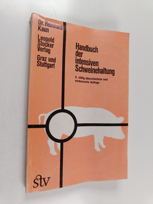 Reinhard Kaun : Handbuch der intensiven Schweinehaltung -...