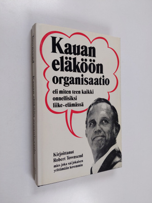 Robert Townsend : Kauan eläköön organisaatio eli Miten te...
