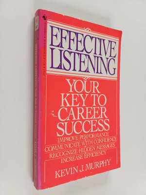 Kevin J. Murphy : Effective listening : hearing what peop...
