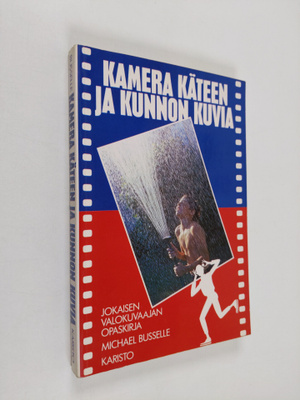 Michael Busselle : Kamera käteen ja kunnon kuvia : jokais...