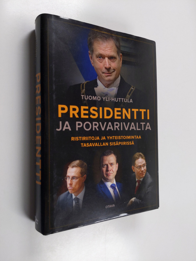Tuomo Yli-Huttula : Presidentti ja porvarivalta : Ristiri...