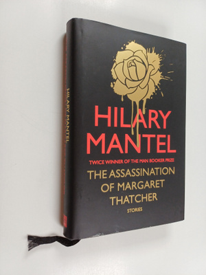 Hilary Mantel : The Assassination of Margaret Thatcher an...