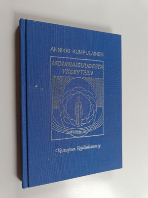 Annikki Kumpulainen : Moninaisuudesta ykseyteen