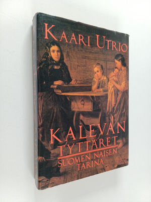 Kaari Utrio : Kalevan tyttäret : Suomen naisen tarina