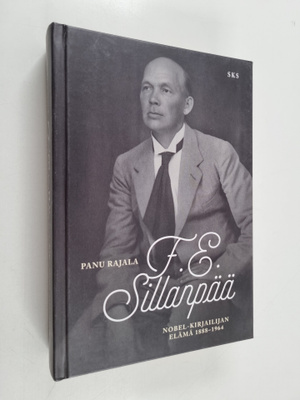 Panu Rajala : F. E. Sillanpää : Nobel-kirjailijan elämä 1...