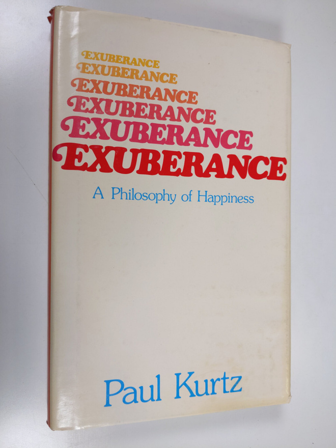 Paul Kurtz : Exuberance - A Philosophy of Happiness