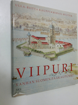 Ulla-Riitta Kauppi : Viipuri : Vanhan Suomen pääkaupunki ...