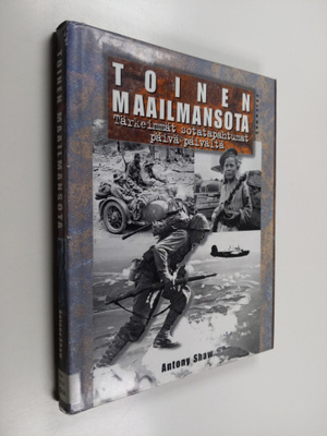 Antony Shaw : Toinen maailmansota : tärkeimmät sotatapaht...