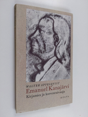 Walter Appelqvist : Emmanuel Kanajärvi : Kirjamies ja kor...