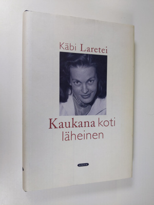 Käbi Laretei : Kaukana koti läheinen