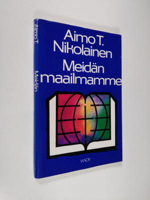 Aimo T. Nikolainen : Meidän maailmamme : Raamatun alkuluk...