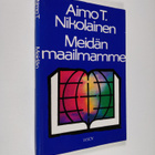 Aimo T. Nikolainen : Meidän maailmamme : Raamatun alkuluk... - pikkukuva 1