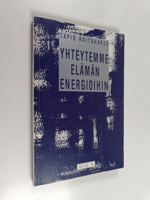 Tapio Kaitaharju : Yhteytemme elämän energioihin