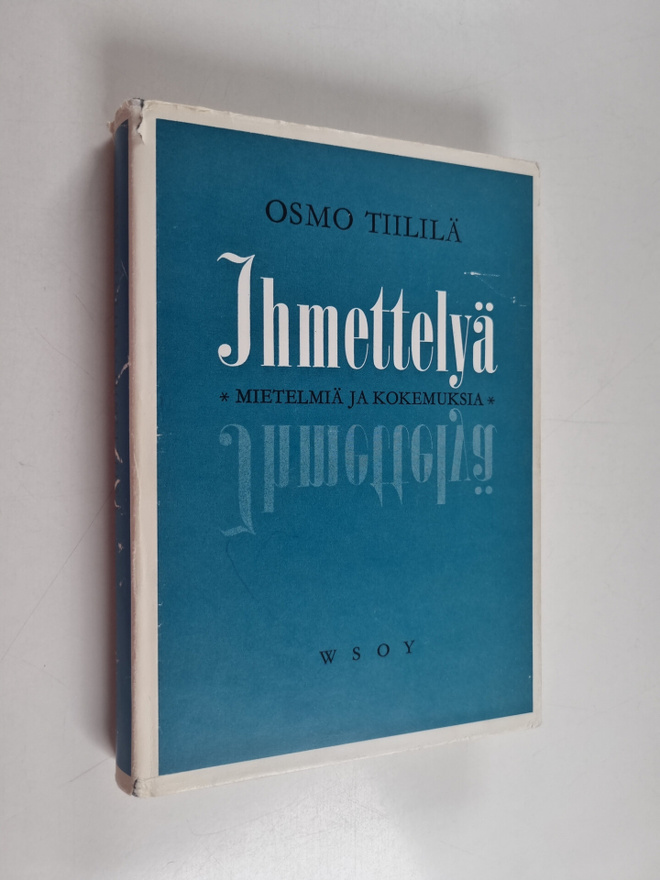 Osmo Tiililä : Ihmettelyä : mietiskelyä ja kokemuksia