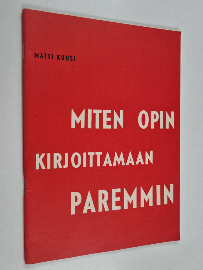 Matti Kuusi : Miten opin kirjoittamaan paremmin : ohjeita...