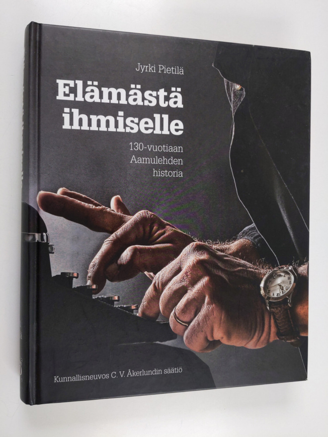 Jyrki Pietilä : Elämästä ihmiselle : 130-vuotiaan Aamuleh...