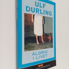 Ulf Durling : Aldrig i livet : psykologisk thiller - pikkukuva 1