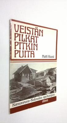 Matti Kuusi : Veistän pilkat pitkin puita : Kansanruno-Ka...