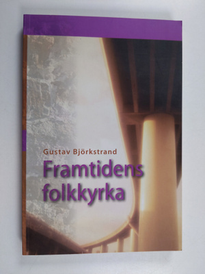Gustav Björkstrand : Framtidens folkkyrka herdabrev till ...