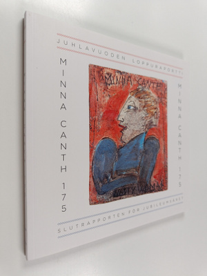 Minna Canth 175 : juhlavuoden loppuraportti = slutrapport...