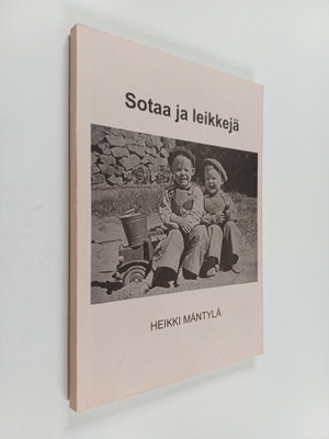 Heikki Mäntylä : Sotaa ja leikkejä (tekijän omiste)