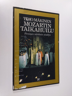 Timo Mäkinen : Mozartin Taikahuilu : ihminen niinkuin sin...