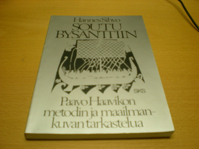 Hannu Sihvo: Soutu Bysanttiin - Paavo Haavikon metodin ja ma