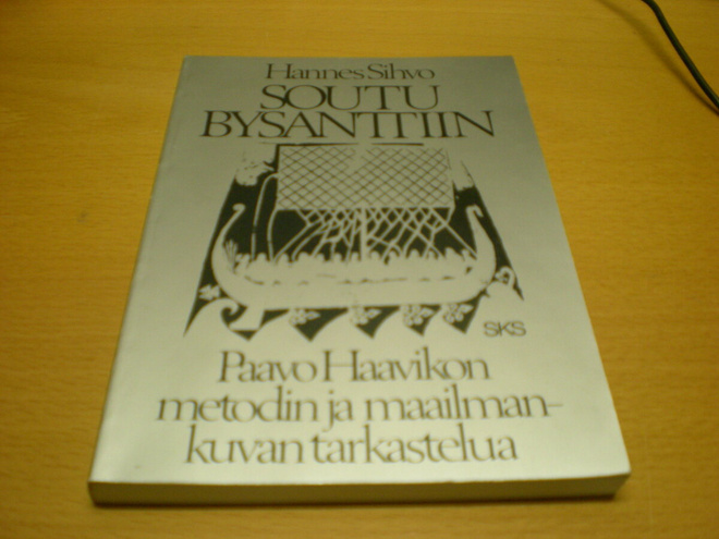 Hannu Sihvo: Soutu Bysanttiin - Paavo Haavikon metodin ja ma