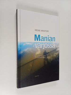Irene Kristeri : Manian varjossa : kun perheenjäsenenä on...