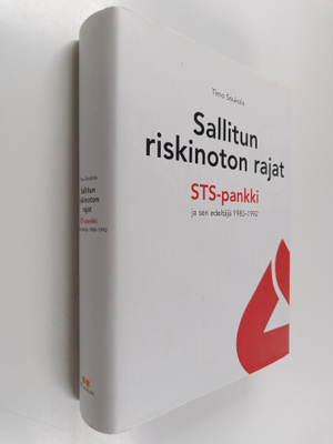 Timo Soukola : Sallitun riskinoton rajat : STS-pankki ja ...