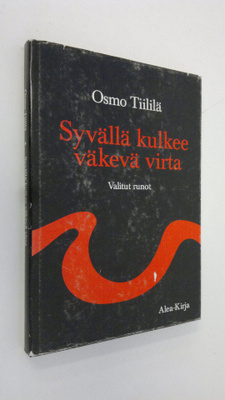 Osmo Tiililä : Syvällä kulkee väkevä virta : valitut runot