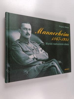 Magnus Ullman : Mannerheim 1867-1951 : Marski ruotsalaisi...