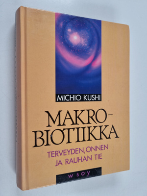 Michio Kushi : Makrobiotiikka : terveyden, onnen ja rauha...
