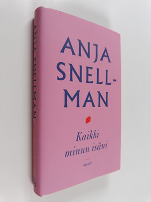 Anja Snellman : Kaikki minun isäni